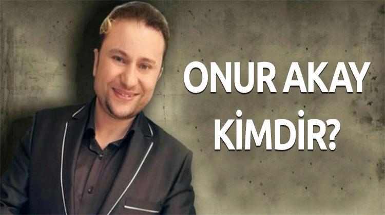 Onur Akay KİMDİR? Aslen nereli, kaç yaşında?