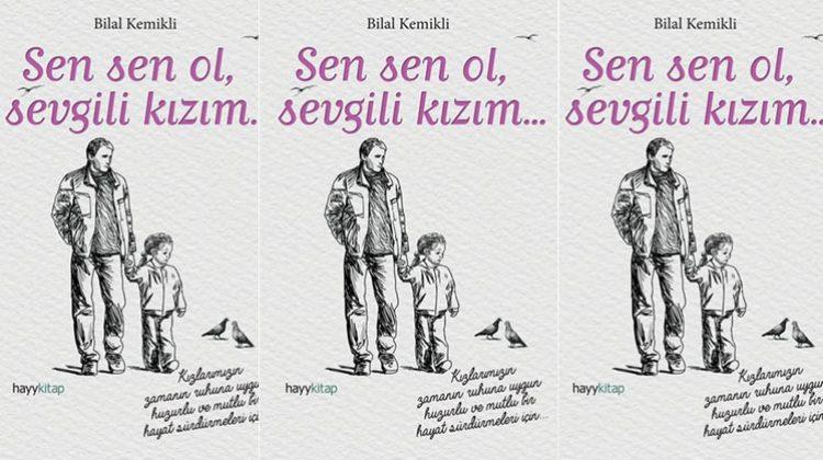 Sen sen ol, sevgili kızım...
