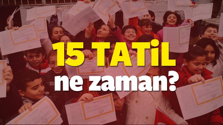 15 tatil ne zaman başlıyor? (2017- 2018)