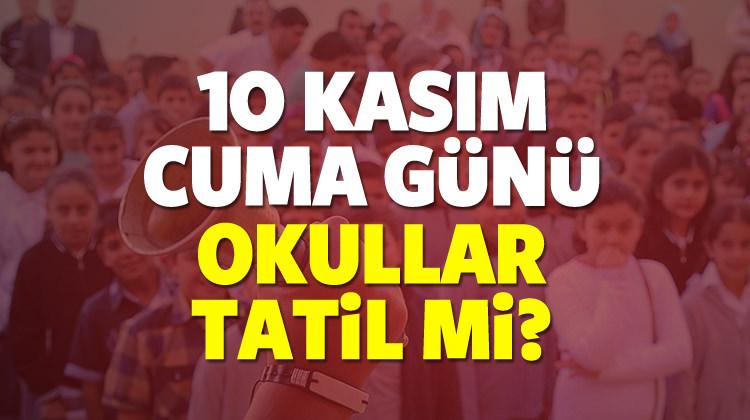 10 Kasım cuma günü okullar tatil olacak mı? MEB açıklaması var mı?