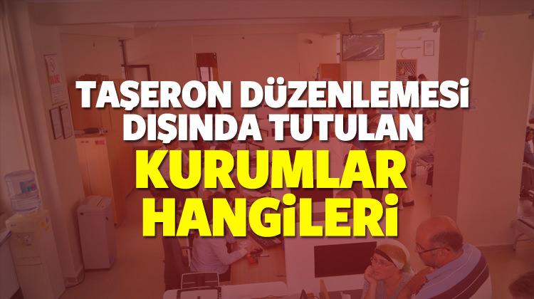 Taşeron düzenlemesi dışında tutulan kurumlar hangileri?