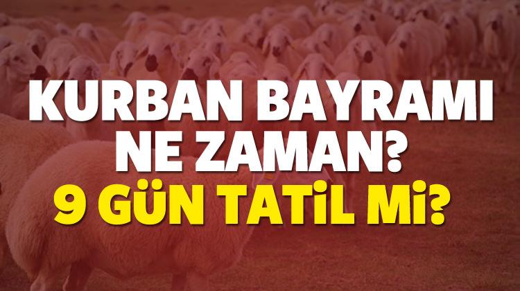 Kurban Bayramı ne zaman? Bu yıl 9 gün tatil mi olacak?
