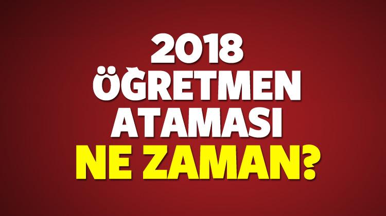 2018 yılında 20 bin öğretmen ataması MEB tarafında ne zaman olacak?