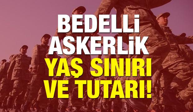 Bedelli askerlik yaş sınırı 25 mi? 2018 Bedelli kaç TL olacak?