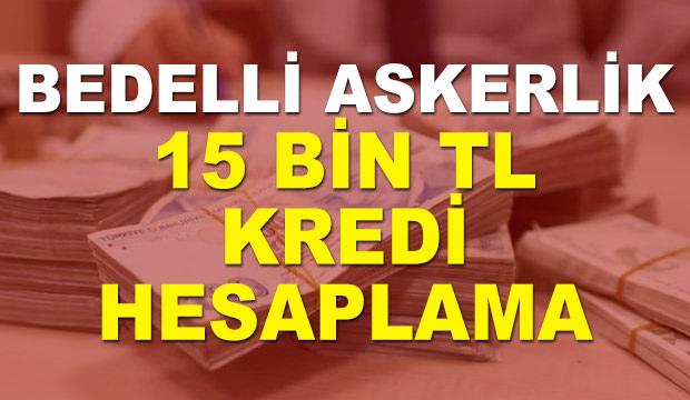 15 bin lira bedelli askerlik kredisi çekenler aylık ne kadar geri ödeme yapacak?