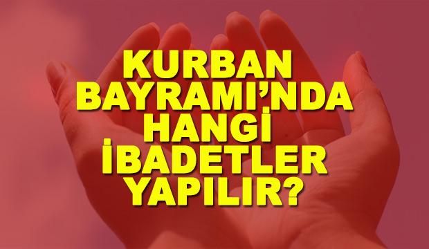 Kurban Bayramı'nda kılınacak namazlar, yapılacak ibadetler, edilecek dualar...