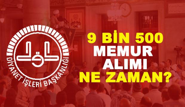 Diyanet İşleri Başkanlığı 9 bin 500 memur alımı ne zaman?