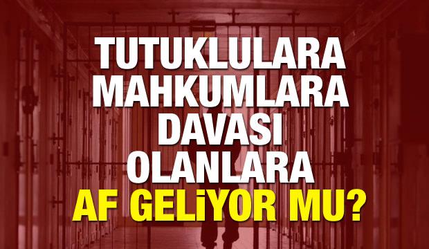 2018 Mahkumlara, Tutuklara ve davası olan vatandaşlara af gelecek mi?
