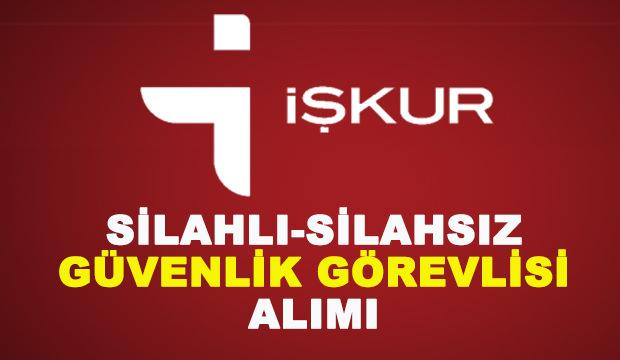 İŞKUR silahlı - silahsız güvenlik görevlisi alımı! En az ilköğretim mezunu...