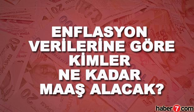 Enflasyon zammı ile maaşlar kaç TL olacak? Kimler ne kadar maaş alacak?