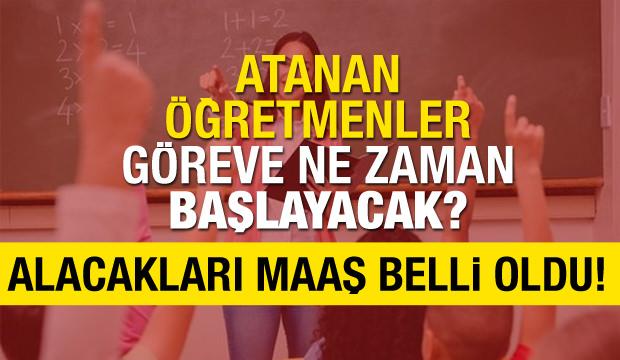 Atanan sözleşmeli öğretmenler göreve ne zaman başlıyor? Alacakları ücretler...