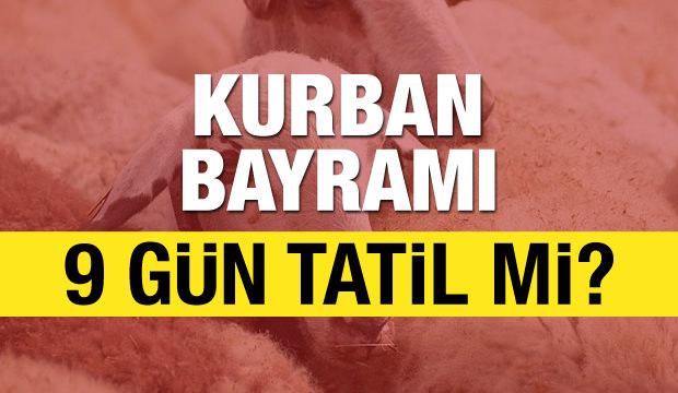 Kurban Bayramı ne zaman? Kurban Bayramında 9 gün tatil var mı?