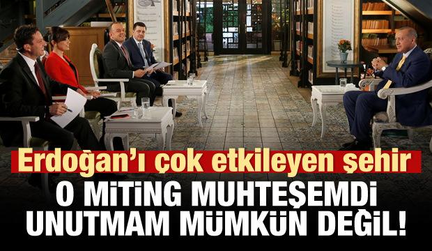 Erdoğan'ı çok etkileyen kent: Unutmam mümkün değil