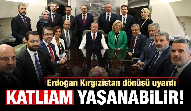 Erdoğan uyardı: Katliam yaşanabilir!