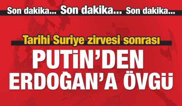 Tarihi zirvede Putin'den Erdoğan'a büyük övgü