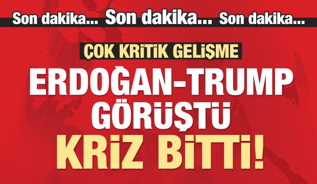 Kritik gelişme! Erdoğan-Trump görüştü, kriz bitti