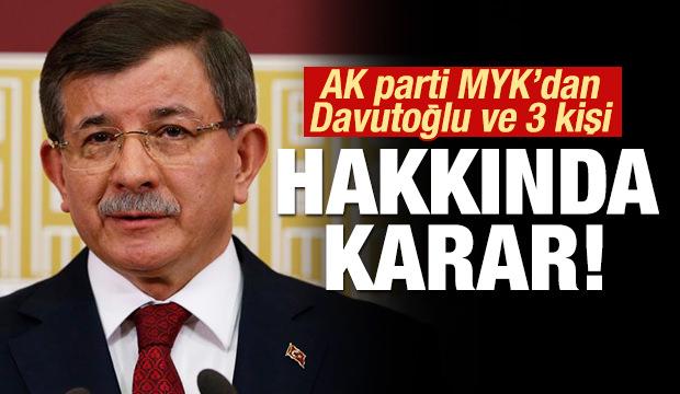 AK Parti MYK'dan Davutoğlu ve 3 kişi hakkında karar!