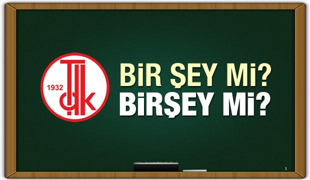 Bir Sey Ayri Mi Yazilir Birsey Birlesik Mi Yazilir Tdk Sozlugu