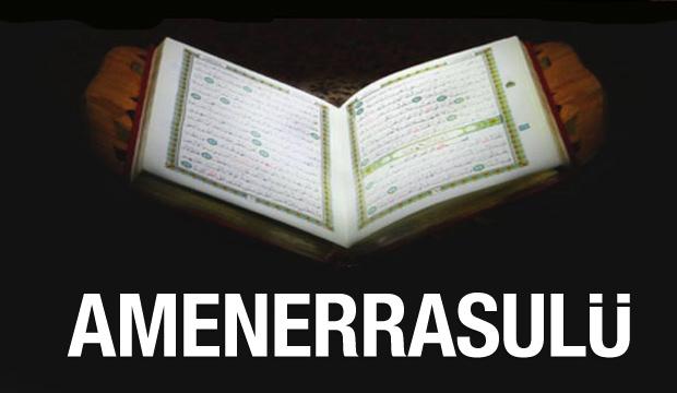 Amenerrasulü okunuşu ve meali: Amenerrasulü'nün faziletleri nelerdir?