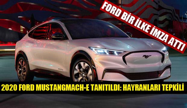 Ford Mustang modeli Mach-E tanıtıldı: 2020 Mustang meraklıları araca tepkili