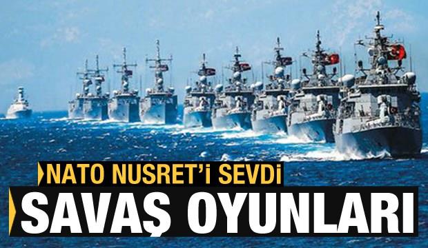 Mavi Vatan'da savaş oyunları: NATO Nusret'i sevdi