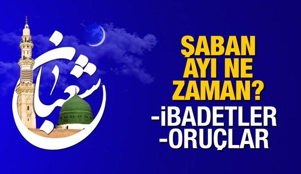 Şaban ayı ne zaman başlıyor? Mübarek Şaban ayı orucu ve ibadetleri