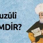 Fuzûlî KİMDİR? Eserleri nelerdir? Hayatı