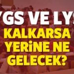 YGS ve LYS kalkarsa yerine ne gelecek? (MEB) Sınav sisteminde neden değişecek