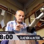 ÜLKE TV'de yepyeni bir belgesel: Ülkenin alın teri