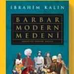 İbrahim Kalın'ın yeni kitabı: Barbar Modern Medeni