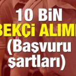 10 bin bekçi alımı ne zaman? Şartları, başvuruları tarihi ve yaş sınırı