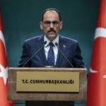 İbrahim Kalın: O iş artık ihtimal dışı kalmıştır