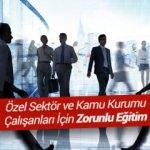 Özel Sektör ve Kamu Kurum Çalışanları İçin Zorunlu Eğitim