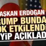 Erdoğan, 'Trump bayağı etkilendi' deyip açıkladı