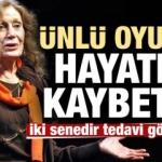 Ünlü oyuncu Yıldız Kenter hayatını kaybetti!