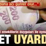 'Muhalefet emeklilerin duyguları ile oynuyor, çok daha acı olur...'