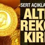 Sert açıklamalar peş peşe geliyor: Ve Altın rekor kırdı...