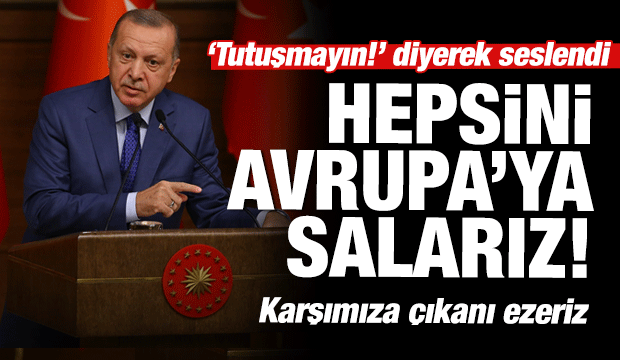 Son dakika: Erdoğan'dan Avrupa'ya 'Zamanı gelince salarız' resti