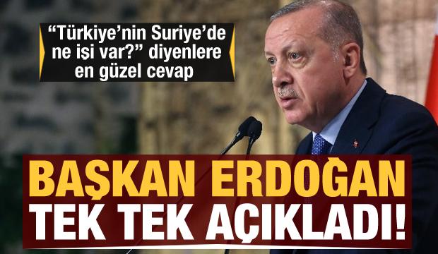 Erdoğan, "Türkiye'nin Suriye'de ne işi var?" diyenlere en güzel cevabı verdi!